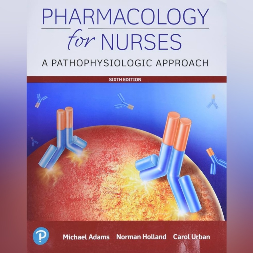 Pharmacology for Nurses: A Pathophysiological Approach, 6th edition